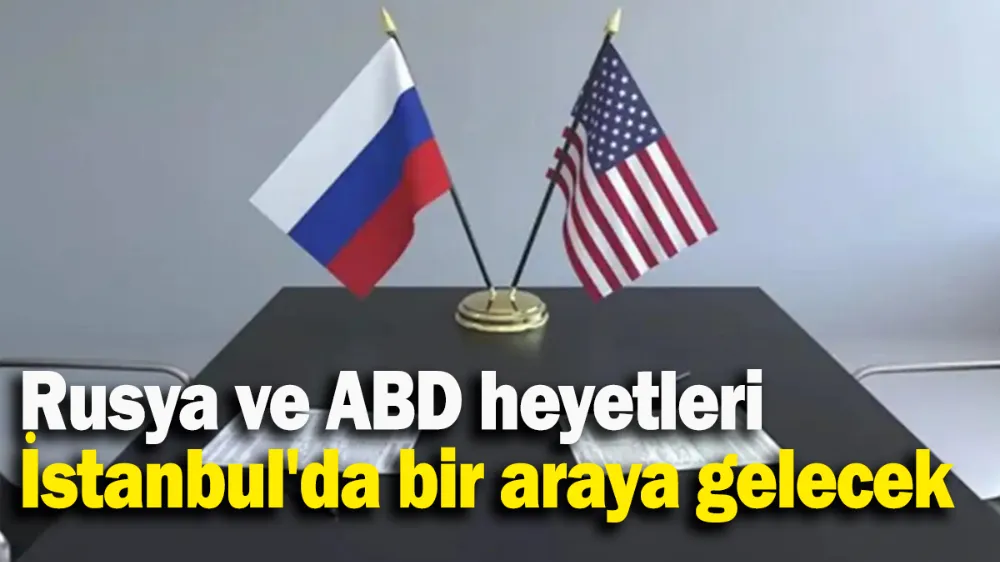 Rusya ve ABD heyetleri İstanbul