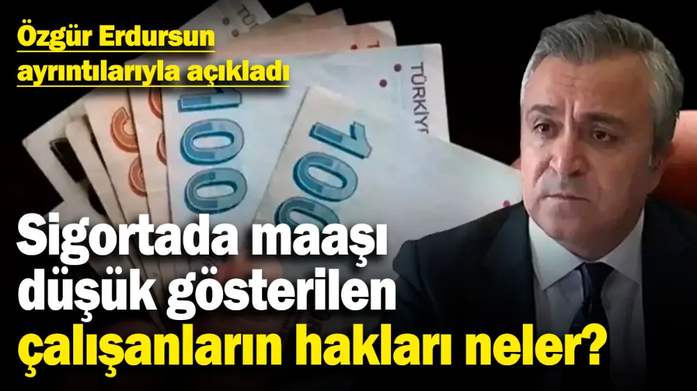 Sigortada maaşı düşük gösterilen çalışanların hakları neler? 
