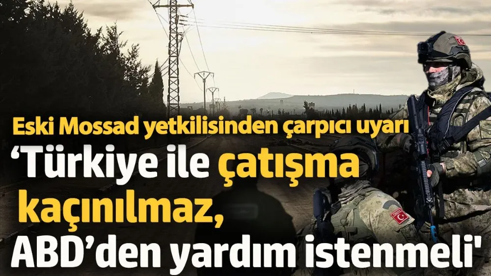  ‘Türkiye ile çatışma kaçınılmaz ABD’den yardım istenmeli’