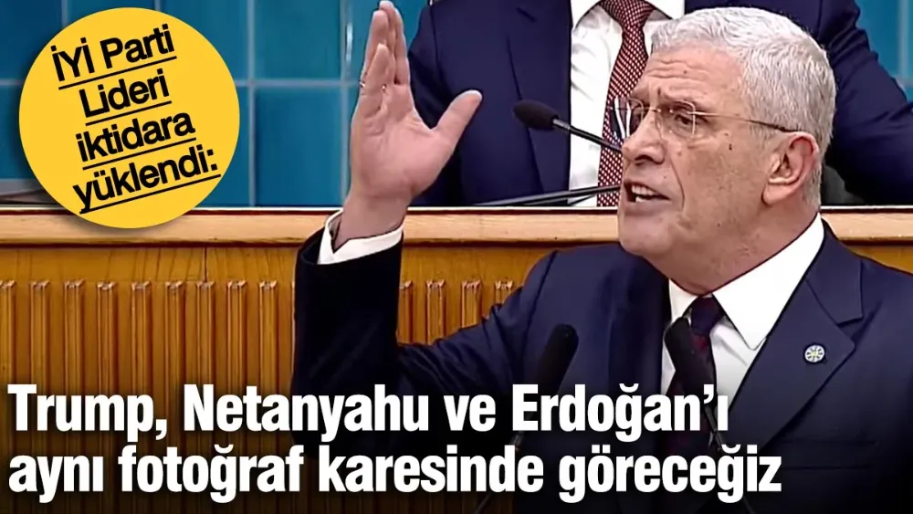 Dervişoğlu: Trump, Netanyahu ve Erdoğan