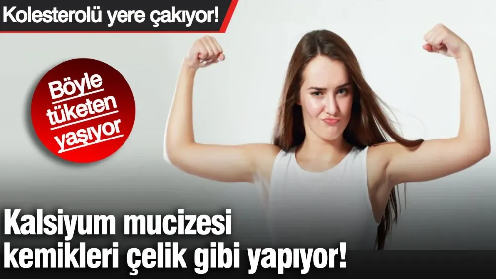 Kalsiyum mucizesi, kemikleri çelik gibi yapıyor! 