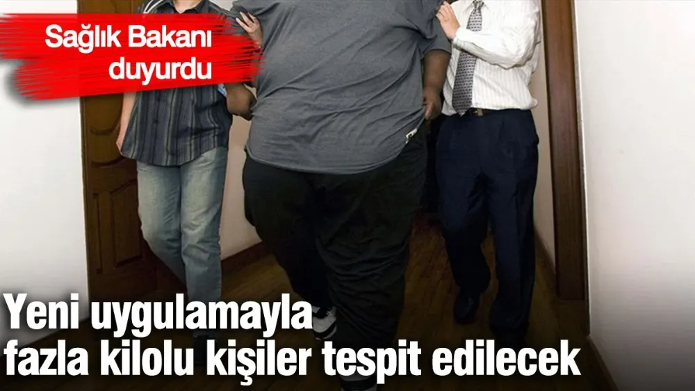Yeni uygulamayla fazla kilolu kişiler tespit edilecek