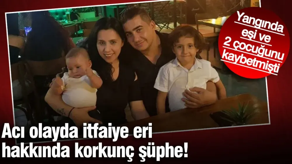  İtfaiye eri hakkında korkunç şüphe!