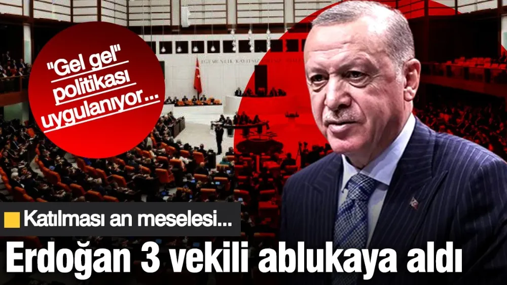 Erdoğan, 3 vekili ablukaya aldı! 
