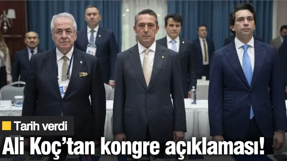 Ali Koç’tan kongre açıklaması
