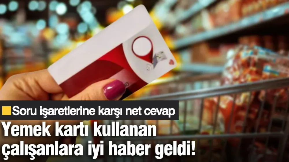 Yemek kartı kullanan çalışanlara iyi haber!