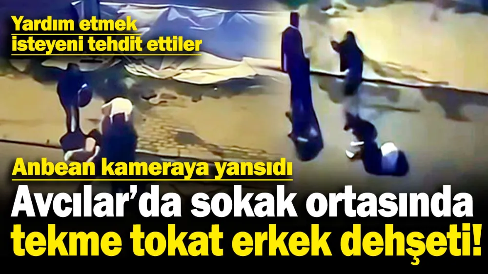 Sokak ortasında tekme tokat erkek dehşeti! 