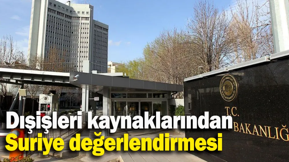 Dışişleri kaynaklarından Suriye değerlendirmesi