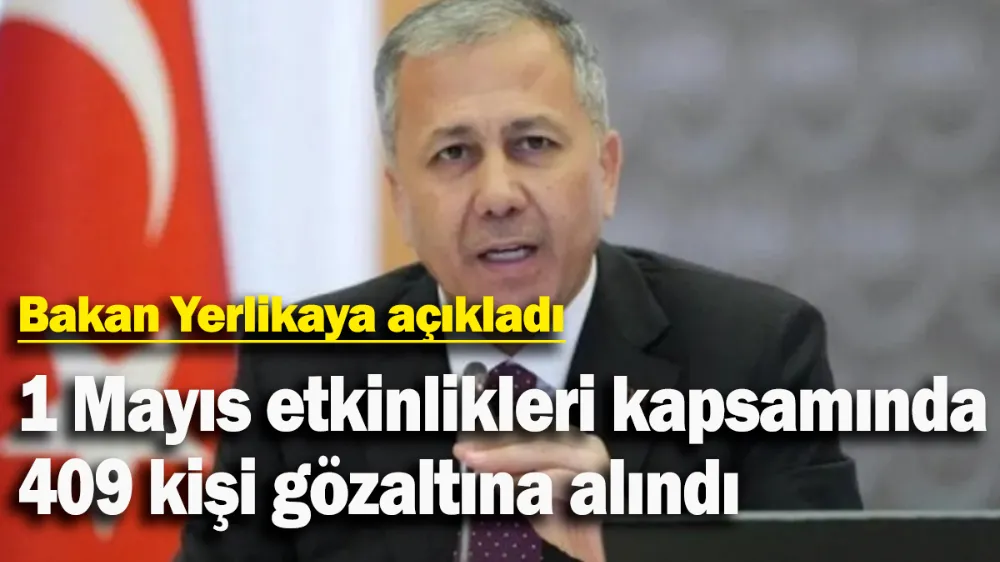 1 Mayıs etkinlikleri kapsamında 409 kişi gözaltına alındı