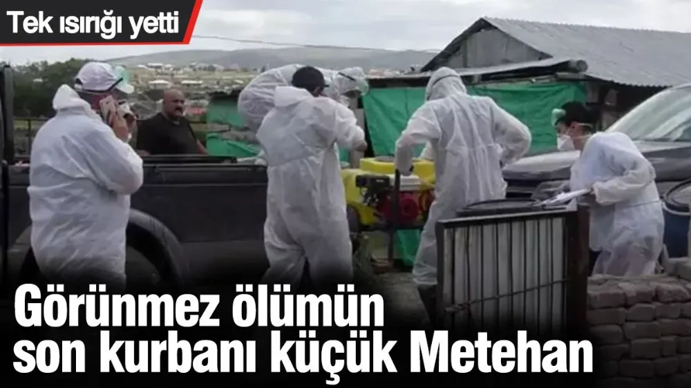 Görünmez ölümün son kurbanı küçük Metehan