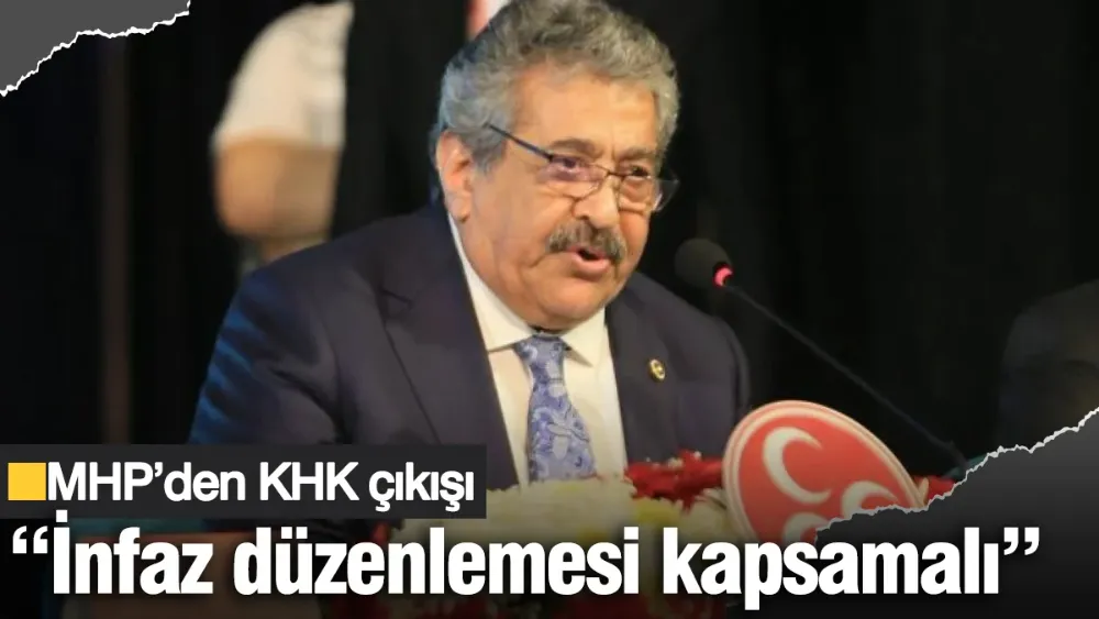 MHP’den KHK çıkışı: İnfaz düzenlemesi kapsamalı