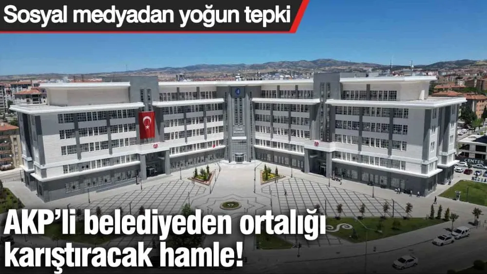 AKP’li belediyeden ortalığı karıştıracak hamle! 