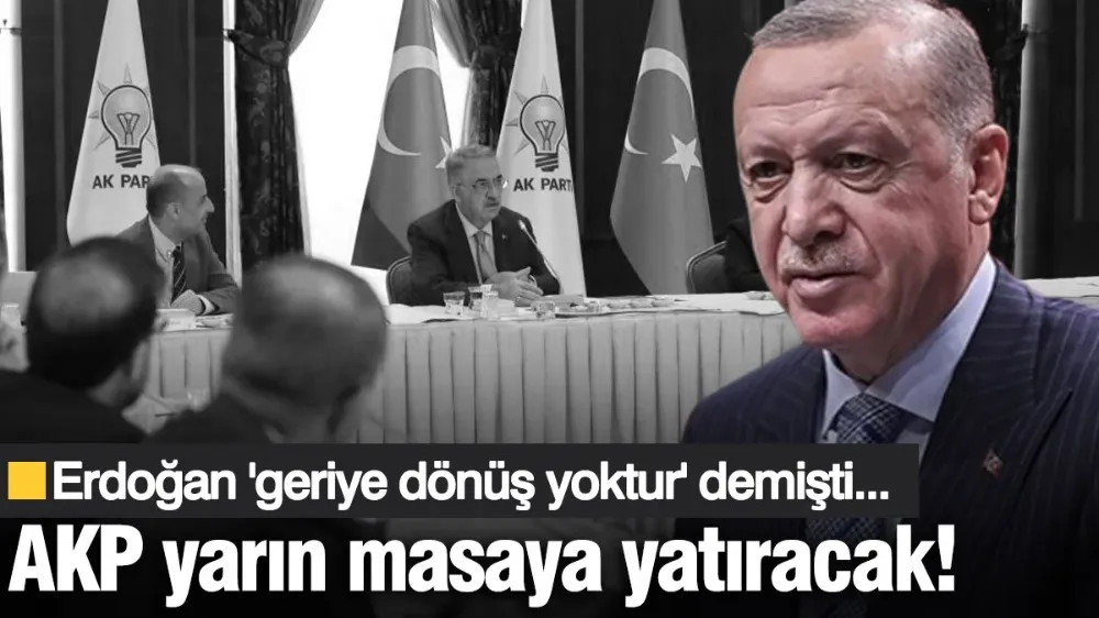 AKP, yarın masaya yatıracak! 