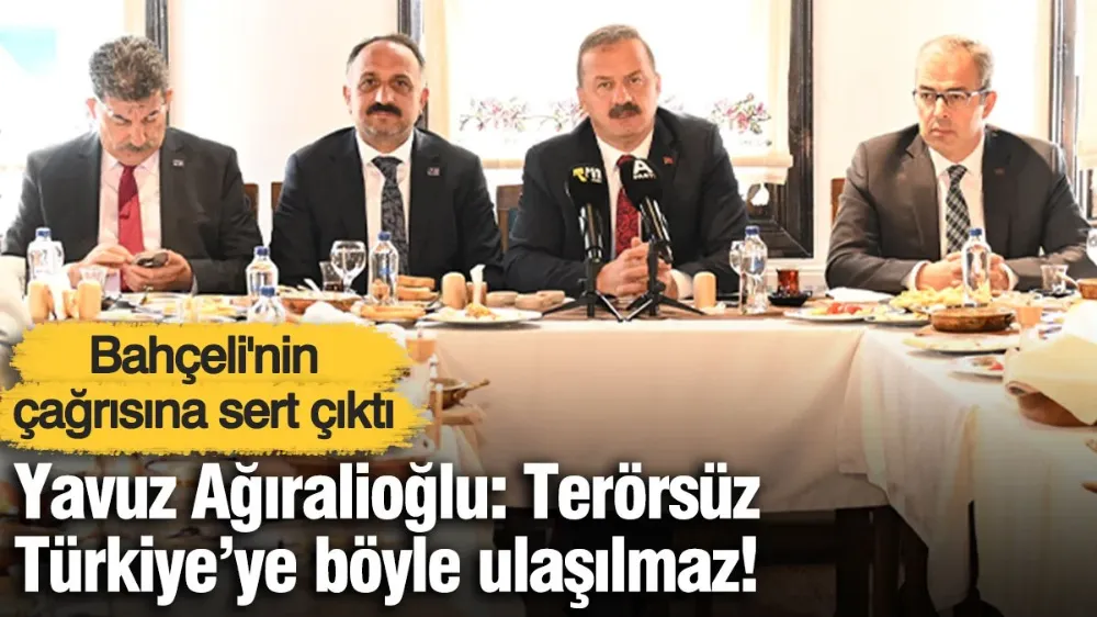 Ağıralioğlu: Terörsüz Türkiye’ye böyle ulaşılmaz! 