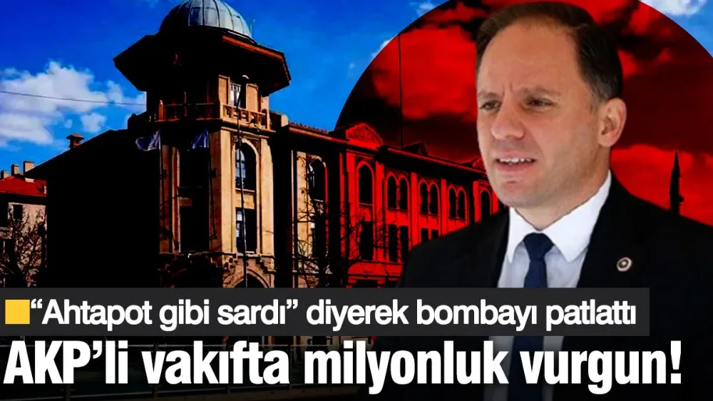 AKP’li vakıfta milyonluk vurgun! 