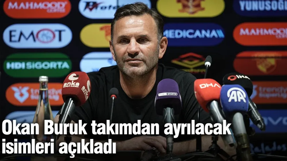 Okan Buruk takımdan ayrılacak isimleri açıkladı
