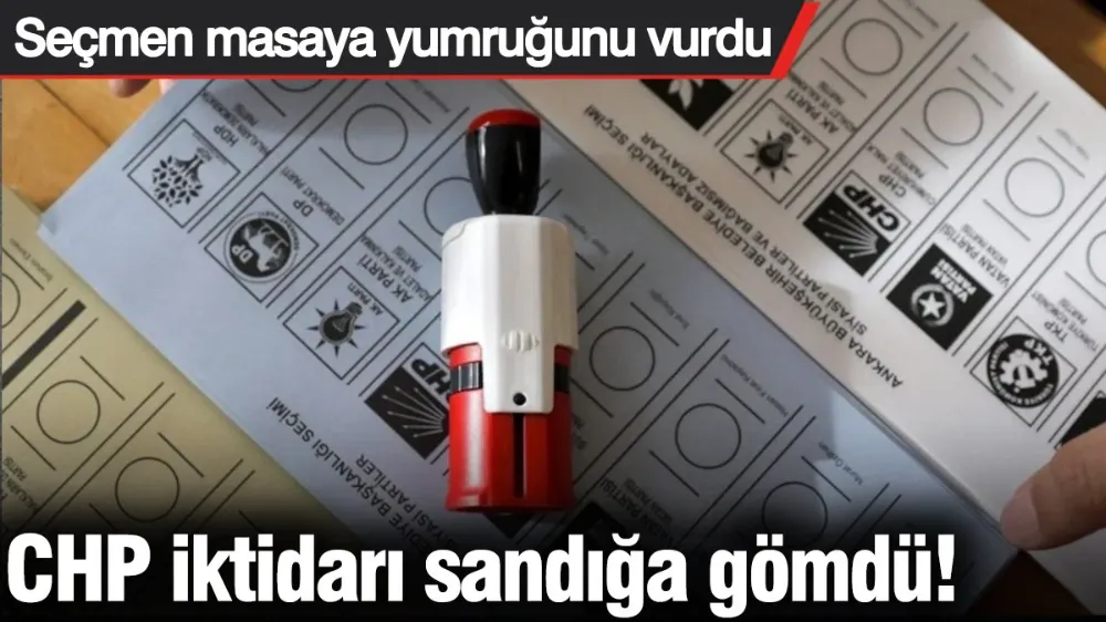 CHP iktidarı sandığa gömdü! 