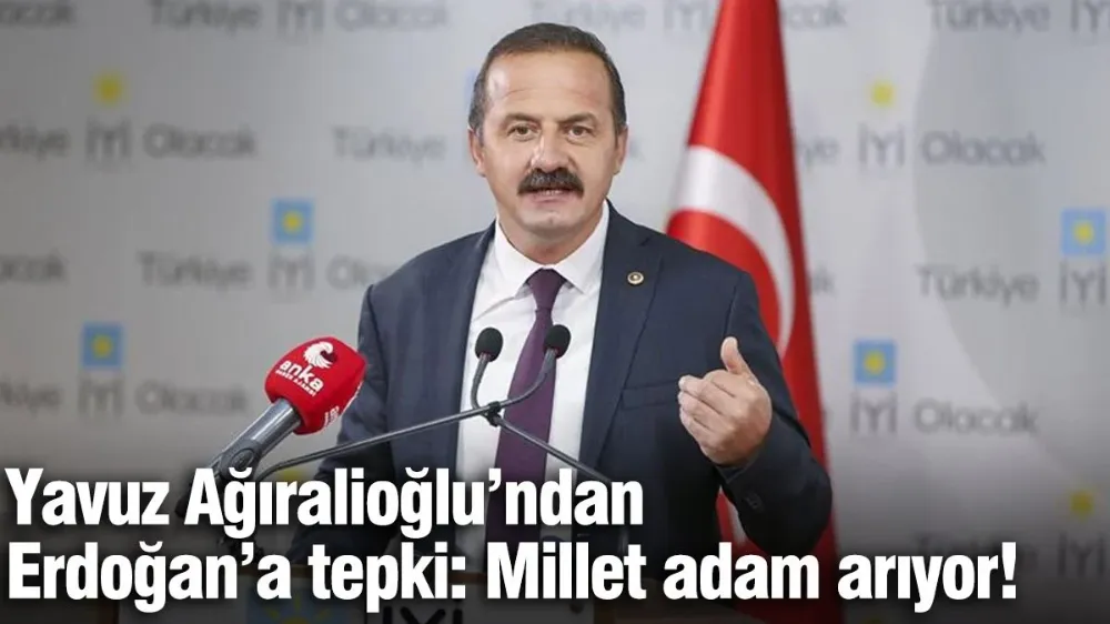 Ağıralioğlu’ndan Erdoğan’a sert çıkış: Millet adam arıyor!