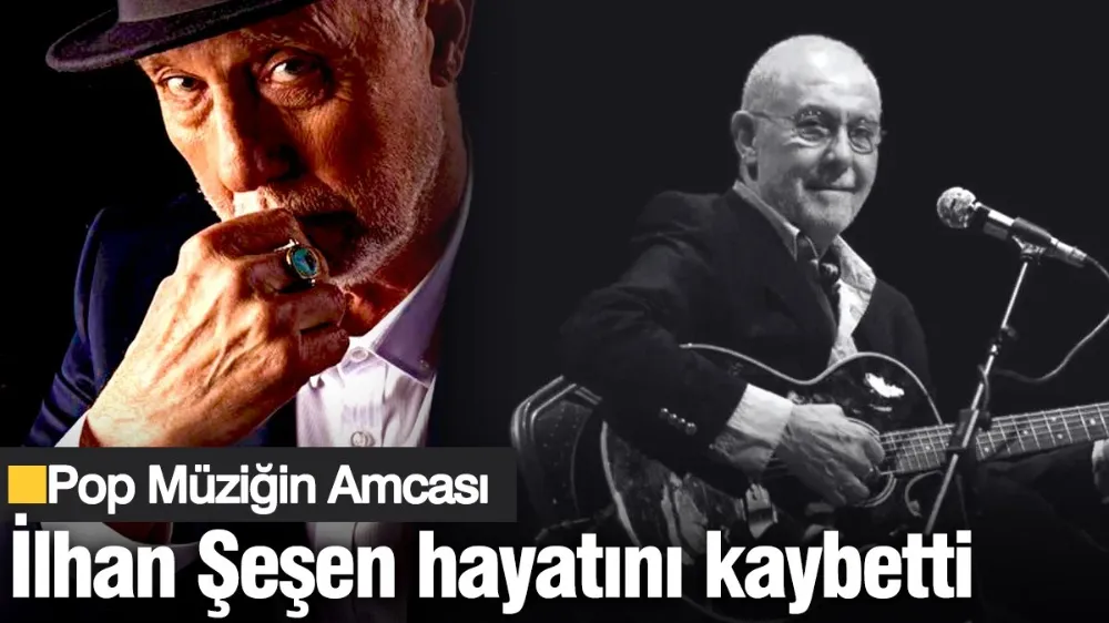 İlhan Şeşen hayatını kaybetti! 