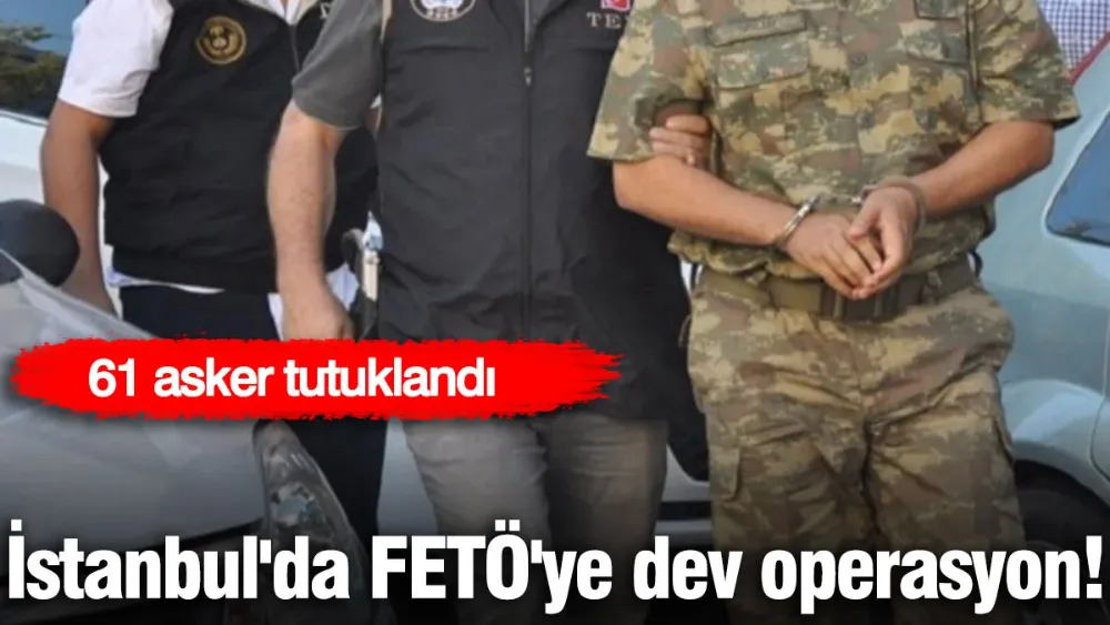FETÖ operasyonunda 61 muvazaf asker tutuklandı!
