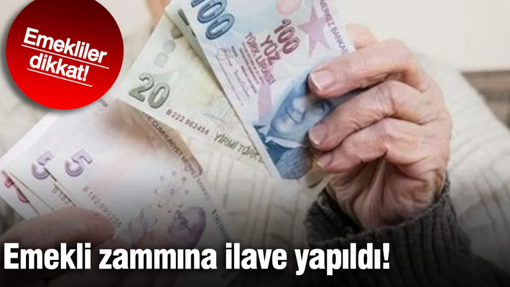 Emekliler dikkat: Emekli zammına ilave yapıldı