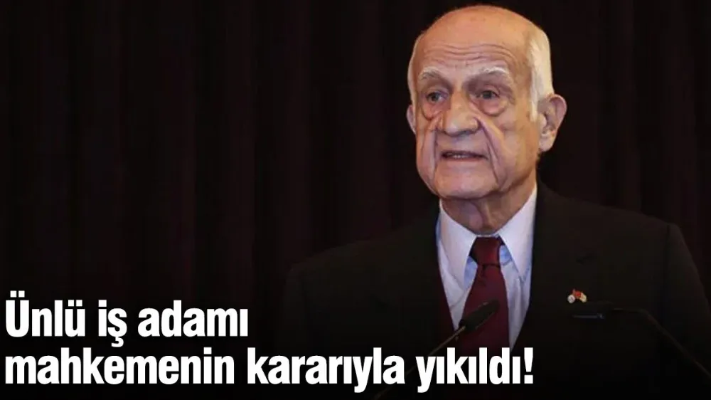 Ünlü iş adamı İnan Kıraç mahkemenin kararıyla yıkıldı!