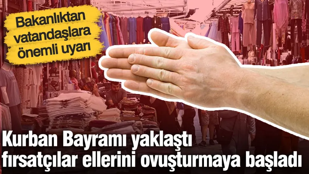 Kurban Bayramı yaklaştı fırsatçılar ellerini ovuşturmaya başladı!