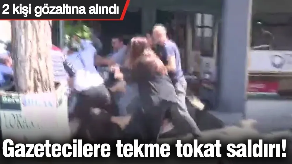 Gazetecilere tekme tokat saldırı! 2 kişi gözaltına alındı