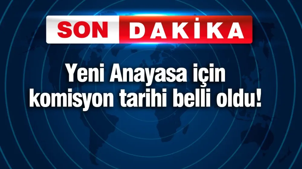 Yeni Anayasa için komisyon tarihi belli oldu!