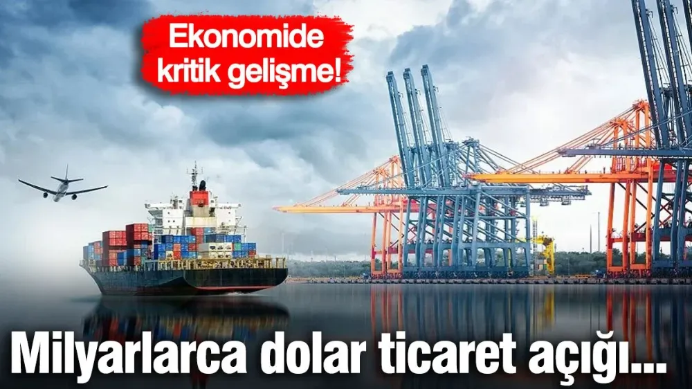 Milyarlarca dolar dış ticaret açığı...