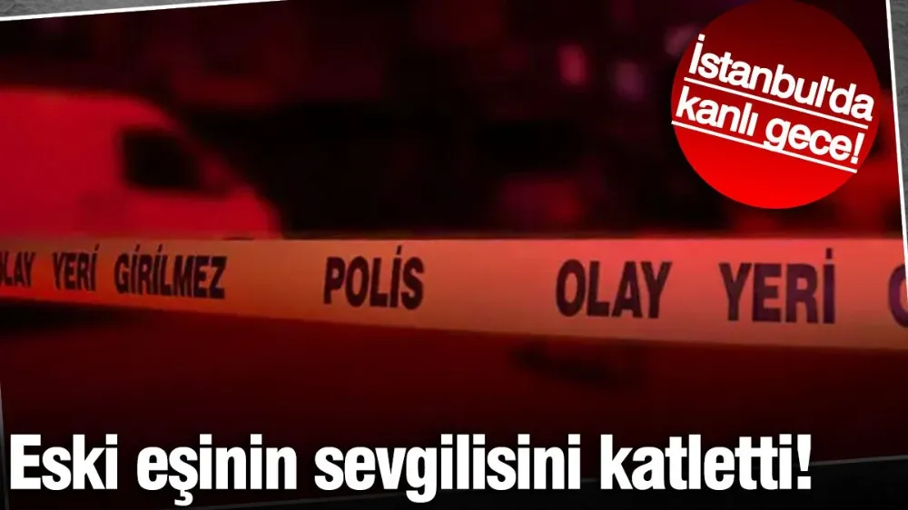 Eski eşinin sevgilisini katletti!