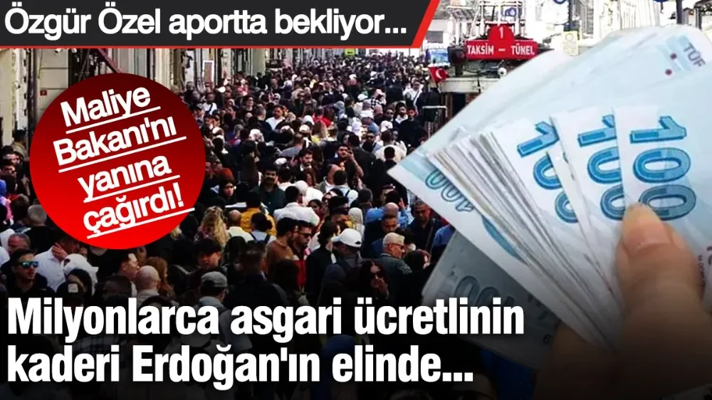 Milyonlarca asgari ücretlinin kaderi Erdoğan