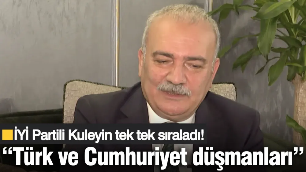 Şükrü Kuleyin, Türk ve Cumhuriyet düşmanlarını tek tek sıraladı!