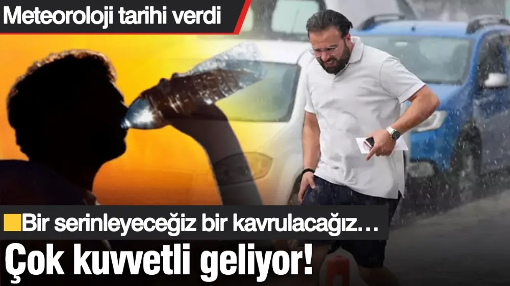Bir serinleyeceğiz bir kavrulacağız…
