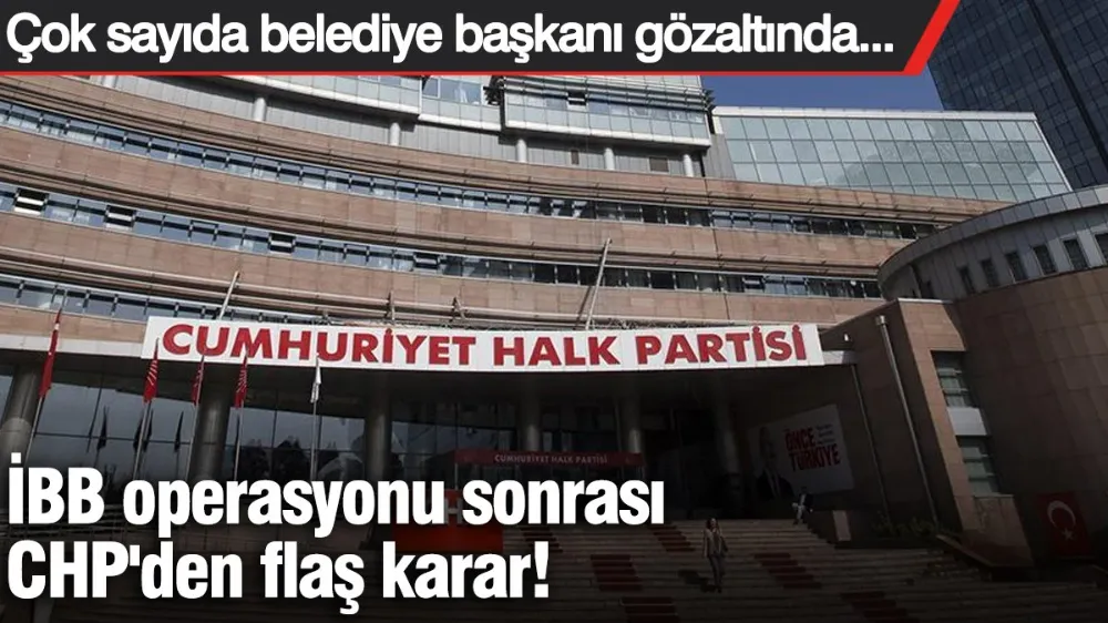 İBB operasyonu sonrası CHP