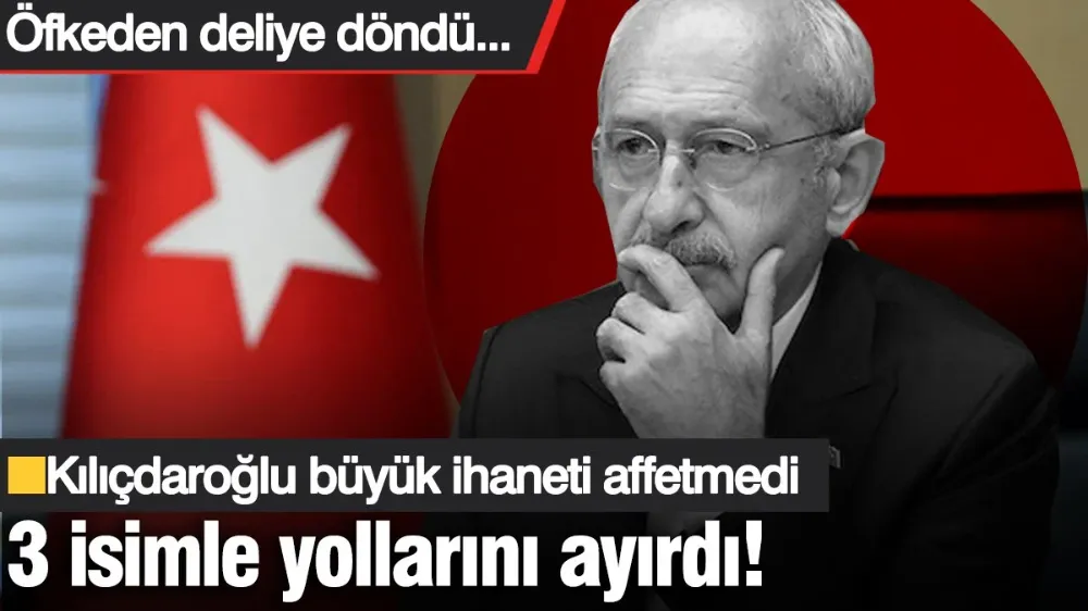 Kılıçdaroğlu büyük ihaneti affetmedi, 3 isimle yollarını ayırdı!