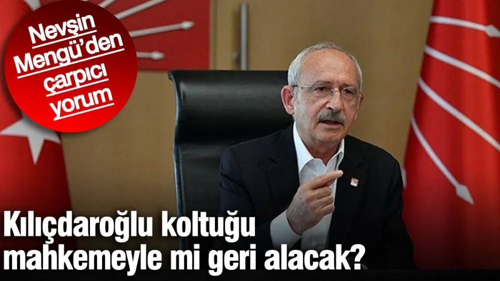 Kılıçdaroğlu koltuğu mahkemeyle mi geri alacak?
