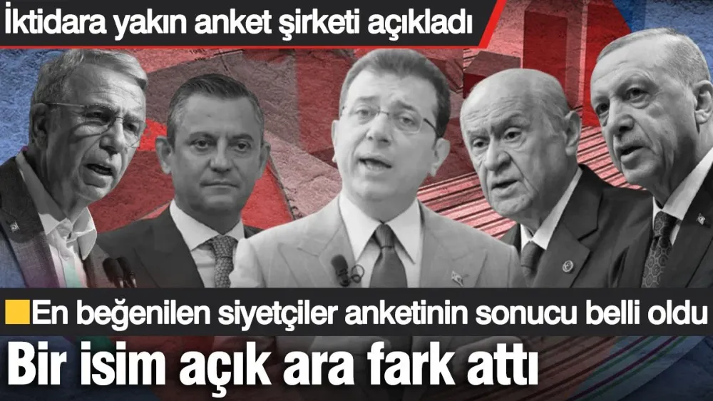 En beğenilen siyasetçiler anketinin sonucu belli oldu