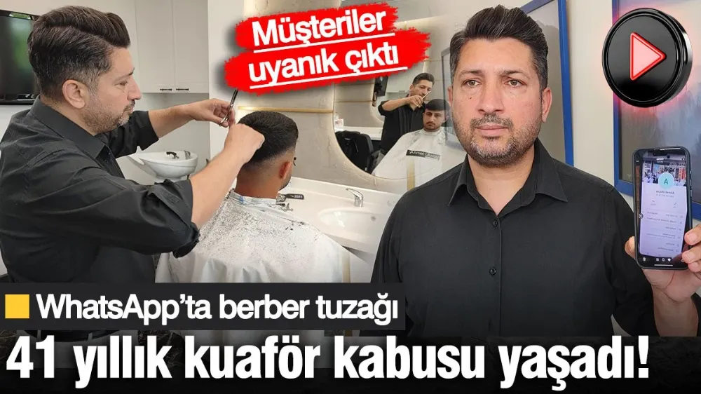 WhatsApp’ta berber tuzağı: 41 yıllık kuaför kabusu yaşadı! 