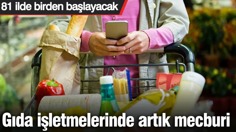 Gıda işletmelerinde artık mecburi! 81 ilde birden başlayacak