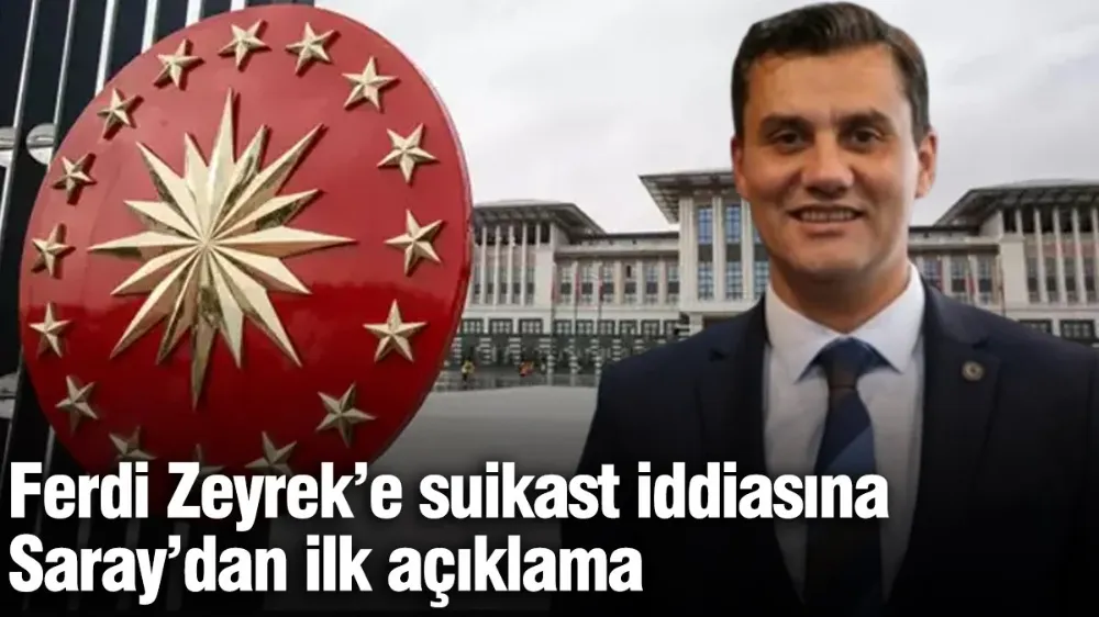 Ferdi Zeyrek’e suikast iddiasına Saray’dan ilk açıklama