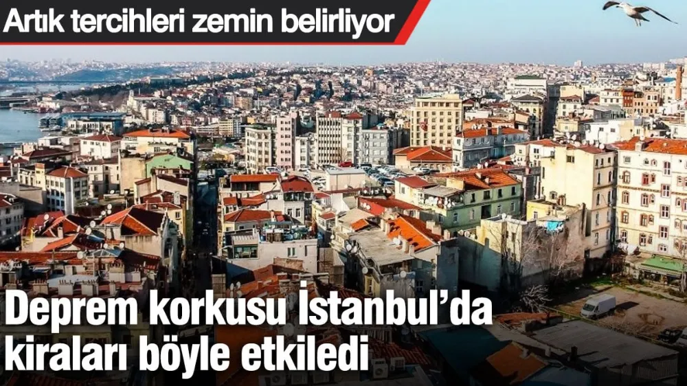 Deprem korkusu İstanbul’da kiraları böyle etkiledi