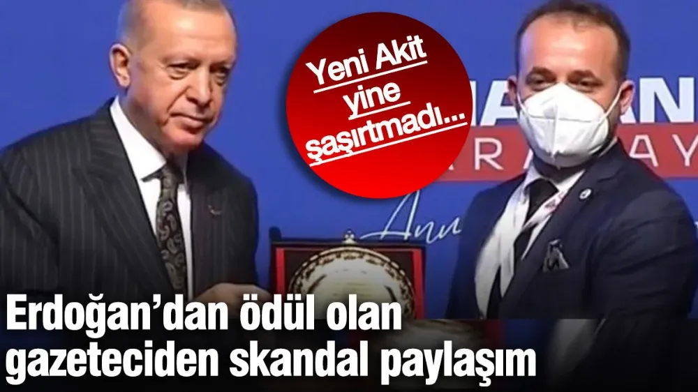 Erdoğan’dan ödül olan gazeteciden skandal paylaşım! 