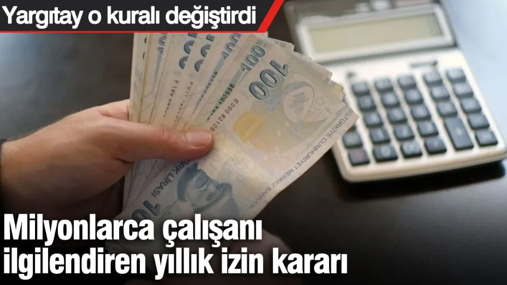 Milyonlarca çalışanı ilgilendiren yıllık izin kararı