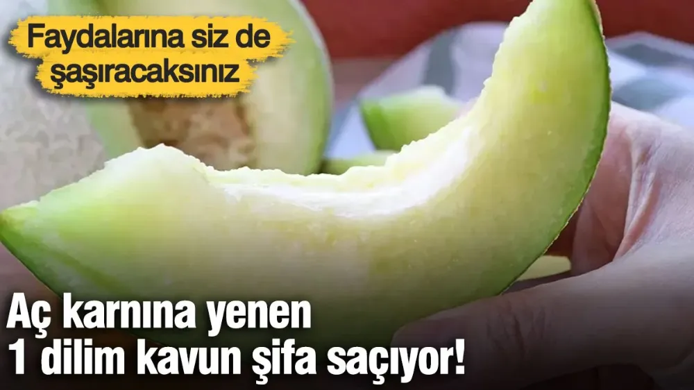 Aç karnına yenen 1 dilim kavun şifa saçıyor! 