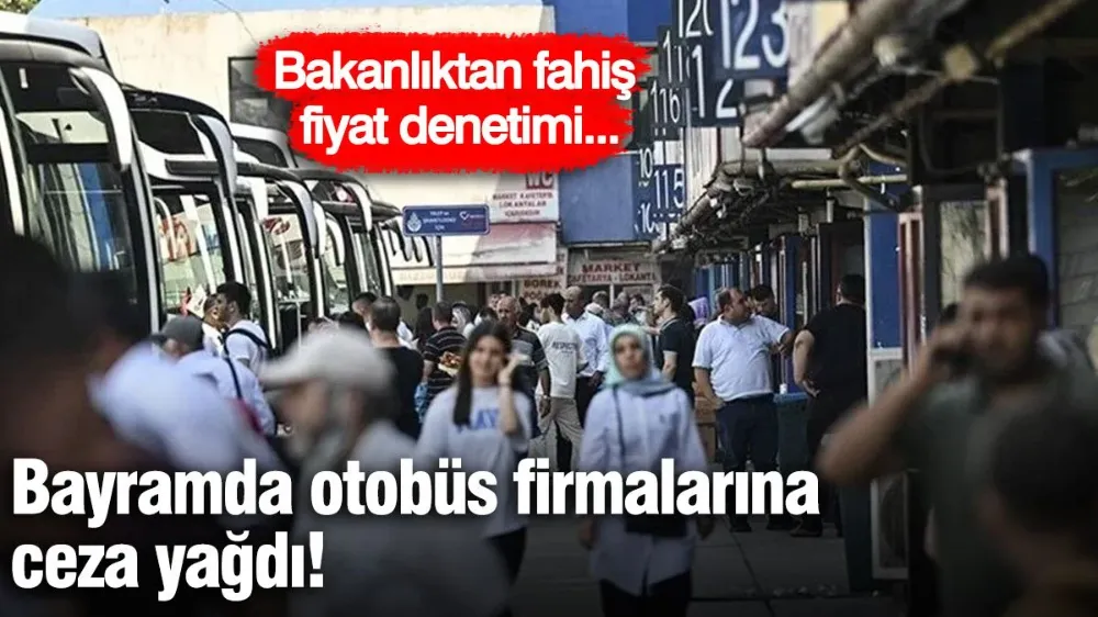 Bayramda otobüs firmalarına ceza yağdı!