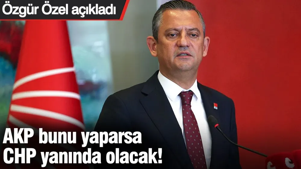 AKP bunu yaparsa CHP yanında olacak! 