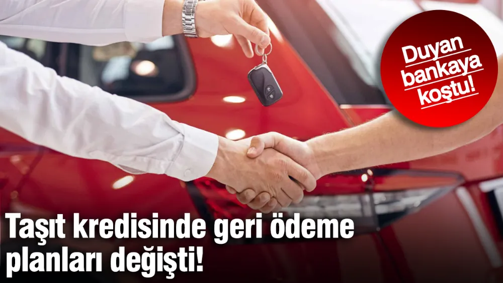 Taşıt kredisinde geri ödeme planları değişti