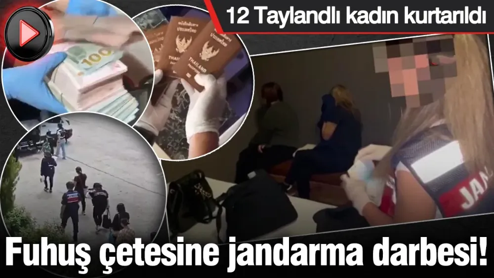 Fuhuş çetesine jandarma darbesi! 12 Taylandlı kadın kurtarıldı