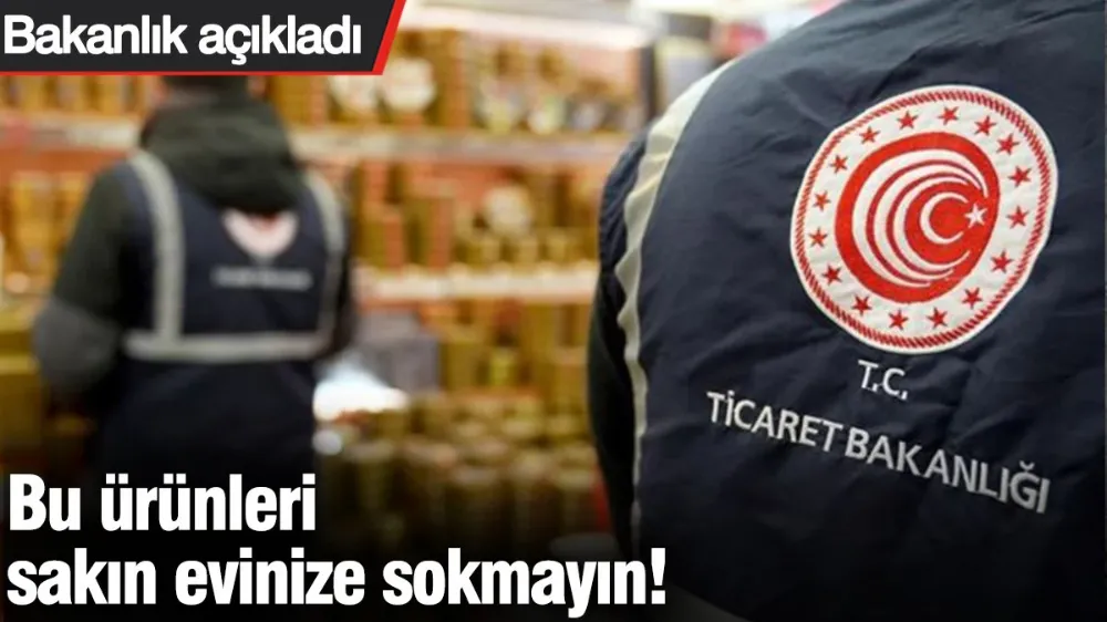 Bu ürünleri sakın evinize sokmayın! 